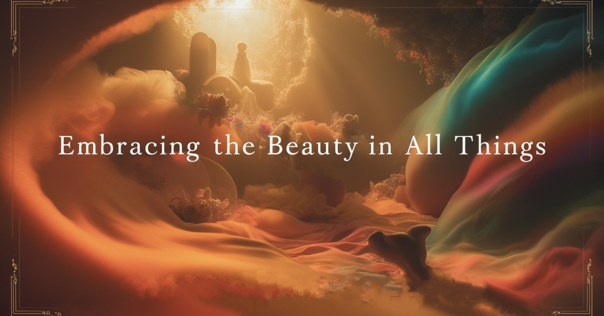 Embracing the Beauty in All Things