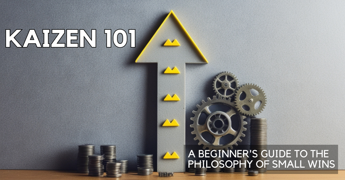 Kaizen 101: A Beginner’s Guide to the Philosophy of Small Wins