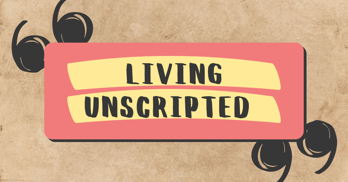 Living Unscripted – My tagline if humans had taglines